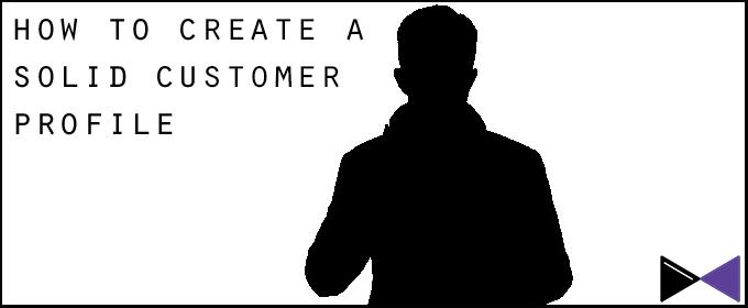 How To Create A Solid Customer Profile
