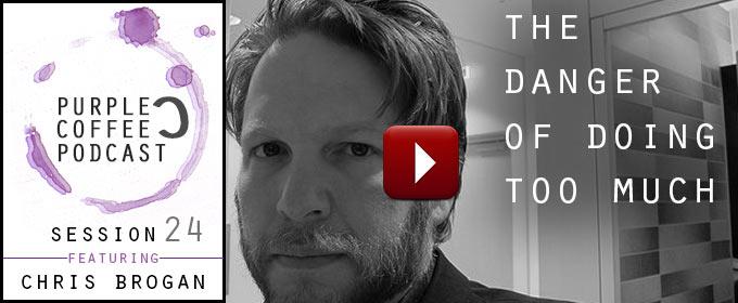 The Danger of Doing Too Much: with Chris Brogan