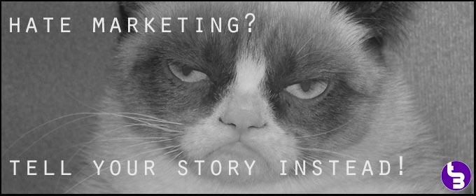 Hate Marketing? Tell Your Story Instead!