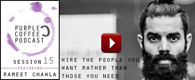 Hire The People You Want Rather Than Those You Need: with Rameet Chawla