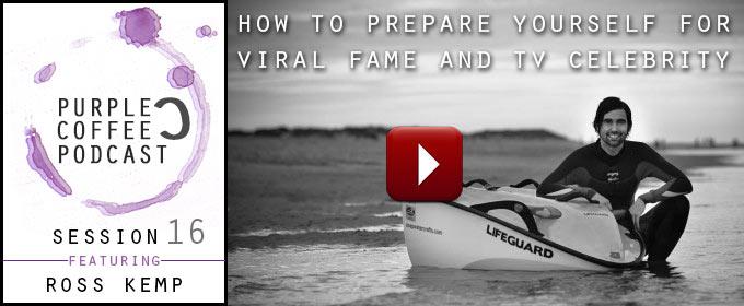 How To Prepare Yourself For Viral Fame and TV Celebrity: with Ross Kemp