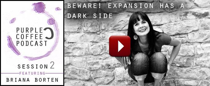 Beware! Expansion Has A Dark Side: with Briana Borten