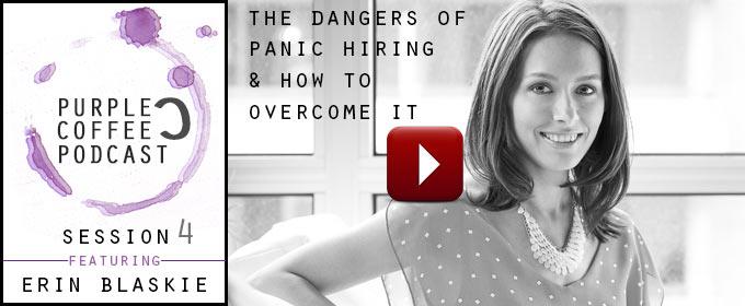 The Dangers Of Panic Hiring & How To Overcome It: with Erin Blaskie