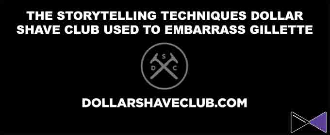 The Storytelling Techniques Dollar Shave Club Used To Embarrass Gillette