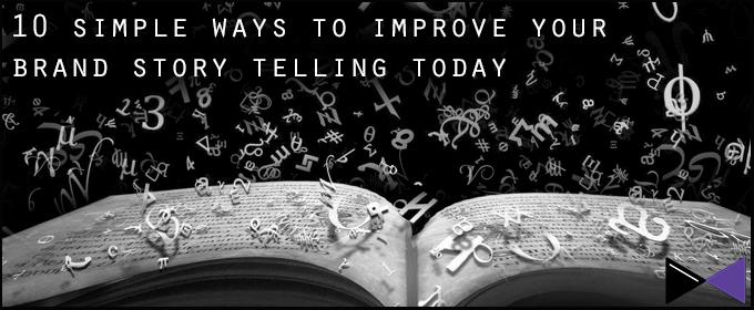 10 Simple Ways To Improve Your Brand Story Telling Today