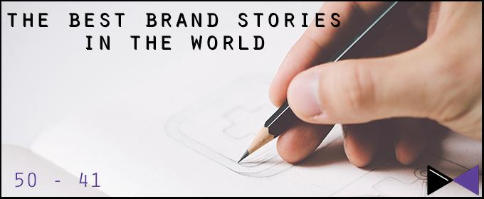 50 Brands With Amazing Brand Stories: 50 – 41