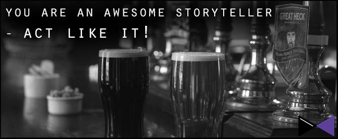 You Are An Awesome Storyteller - Act Like It!