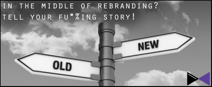 In The Middle of Rebranding? Tell Your Fu*%ing Story!