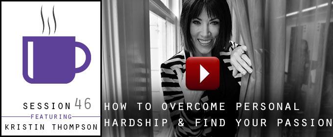 How To Overcome Personal Hardship & Find Your Passion: With Kristin Thompson