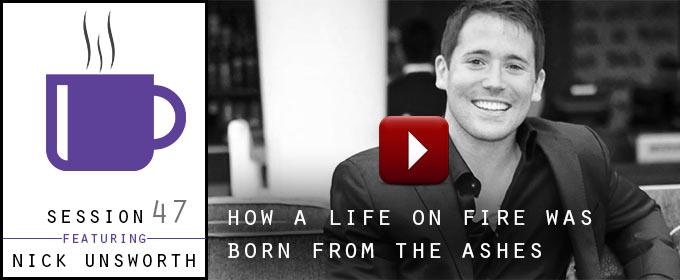 How a Life On Fire Was Born From The Ashes: With Nick Unsworth