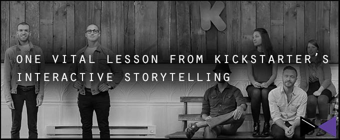 One Vital Lesson From Kickstarter’s Interactive Storytelling