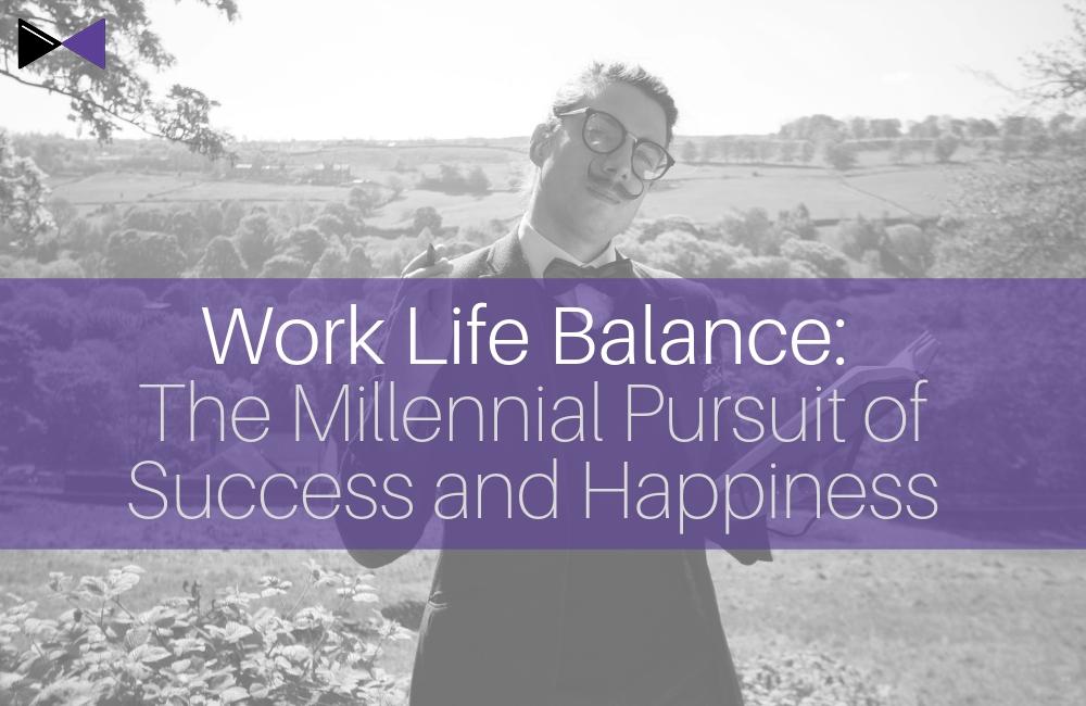 Work Life Balance: The Millennial Pursuit of Success and Happiness