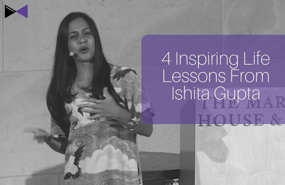 4 Inspiring Life Lessons from Ishita Gupta