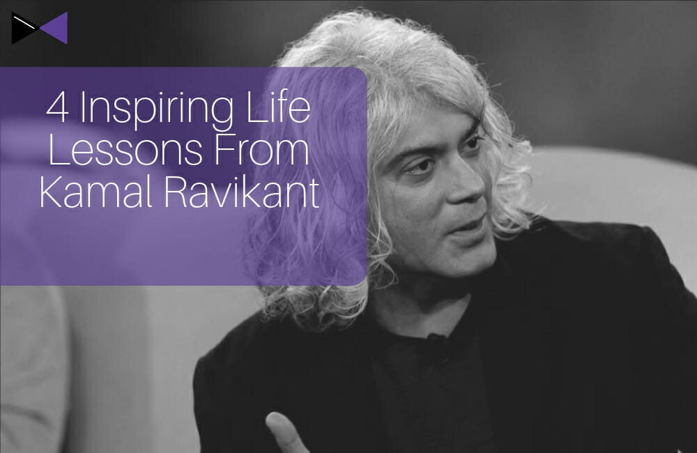 4 Inspiring Life Lessons From Kamal Ravikant
