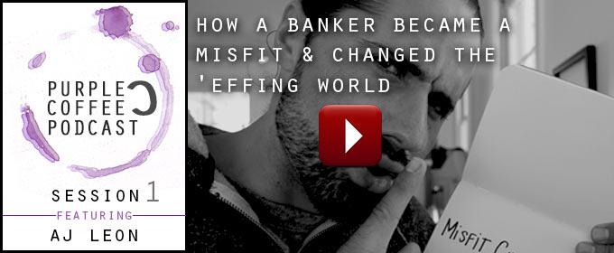 How A Banker Became A Misfit & Changed The ‘Effing World: with AJ Leon