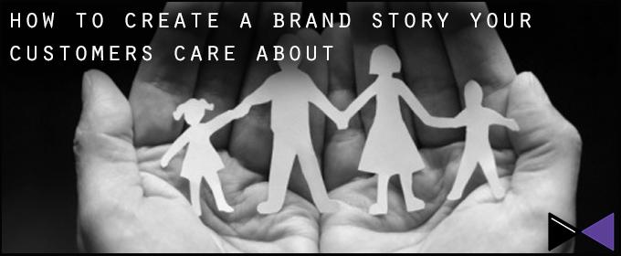 How To Create a Brand Story Your Customers Care About