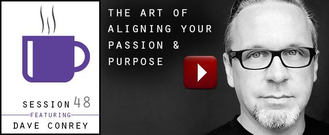 The Art of Aligning Your Passion & Purpose: with Dave Conrey