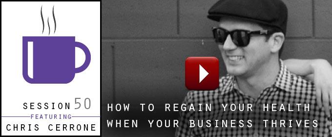 How To Regain Your Health When Your Business Thrives: with Chris Cerrone